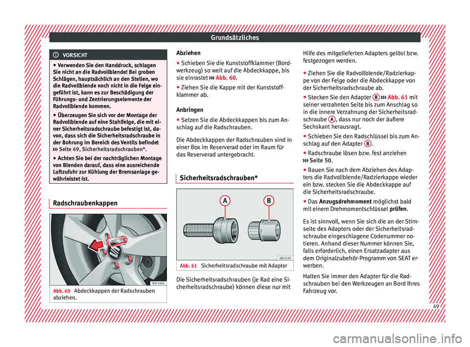 Seat Toledo 2015 Betriebsanleitung (in German) Grundsätzliches
VORSICHT
● Ver w
enden Sie den Handdruck, schlagen
Sie nicht an die Radvollblende! Bei groben
Schlägen, hauptsächlich an den Stellen, wo
die Radvollblende noch nicht in die Felge Seat Toledo 2015 Betriebsanleitung (in German) Grundsätzliches
VORSICHT
● Ver w
enden Sie den Handdruck, schlagen
Sie nicht an die Radvollblende! Bei groben
Schlägen, hauptsächlich an den Stellen, wo
die Radvollblende noch nicht in die Felge