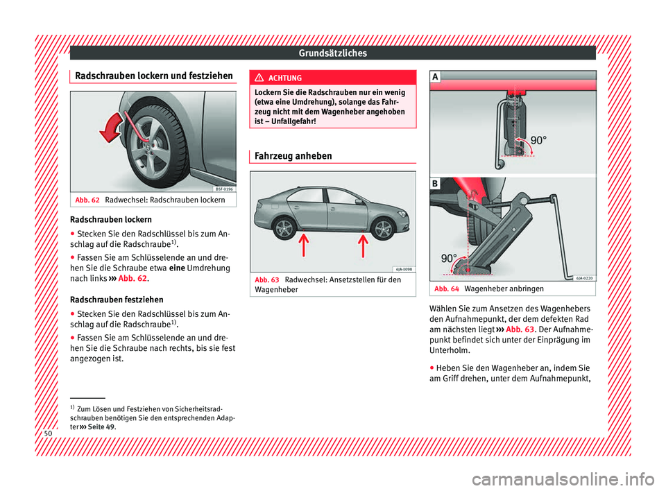 Seat Toledo 2015 Betriebsanleitung (in German) Grundsätzliches
Radschrauben lockern und festziehen Abb. 62
Radwechsel: Radschrauben lockern Radschrauben lockern
● Stecken Sie den Radschlüssel bis zum An-
s c
h
lag auf die Radschraube 1)
.
● Seat Toledo 2015 Betriebsanleitung (in German) Grundsätzliches
Radschrauben lockern und festziehen Abb. 62
Radwechsel: Radschrauben lockern Radschrauben lockern
● Stecken Sie den Radschlüssel bis zum An-
s c
h
lag auf die Radschraube 1)
.
●
