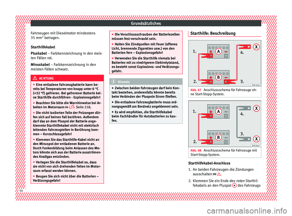 Seat Toledo 2015  Betriebsanleitung (in German) Grundsätzliches
Fahrzeugen mit Dieselmotor mindestens
35 mm 2
 betr ag
en.
St
arthilfekabel
Pluskabel – Farbkennzeichnung in den meis-
ten Fällen rot.
Minuskabel – Farbkennzeichnung in den
meist