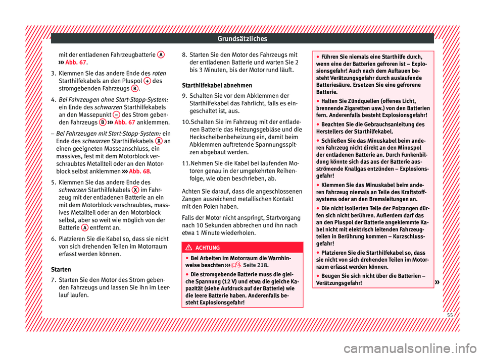 Seat Toledo 2015  Betriebsanleitung (in German) Grundsätzliches
mit der entladenen Fahrzeugbatterie  A››› 
Abb . 67.
3. Kl
emmen Sie das andere Ende des  roten
St
 arthilfekabels an den Pluspol  +  des
s tr
om
gebenden Fahrzeugs  B .
4. Bei 
