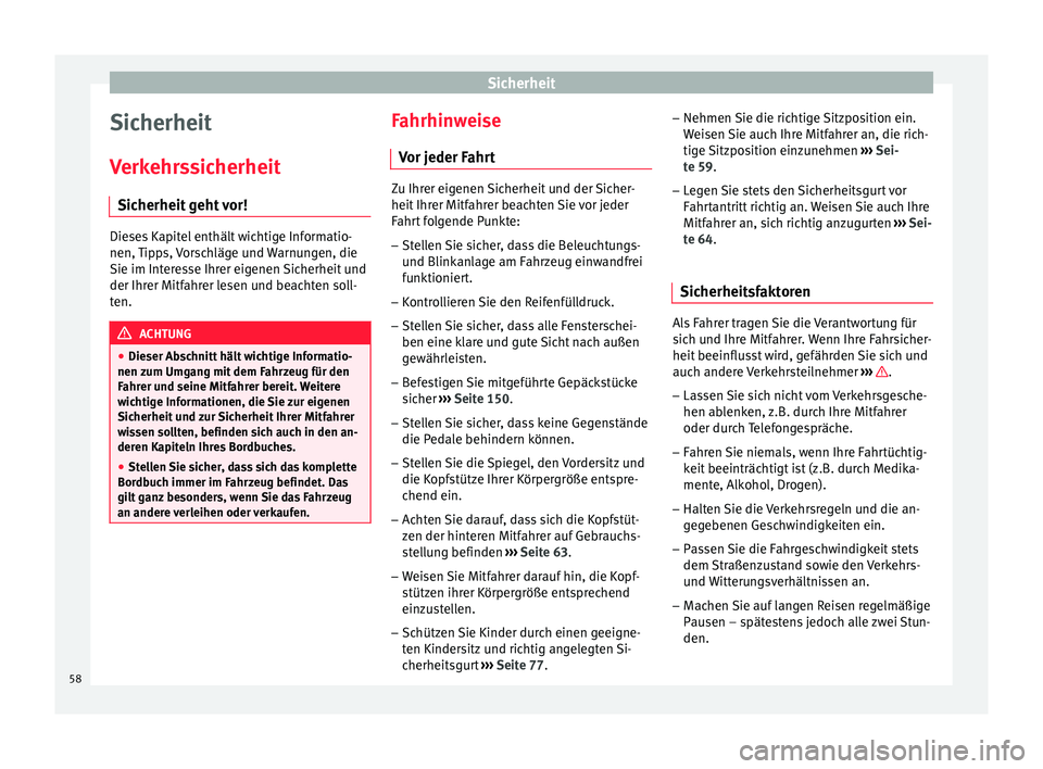 Seat Toledo 2015 Betriebsanleitung (in German) Sicherheit
Sicherheit
V erk
ehr
ssicherheit
Sicherheit geht vor! Dieses Kapitel enthält wichtige Informatio-
nen, Tip
p
s, Vorschläge und Warnungen, die
Sie im Interesse Ihrer eigenen Sicherheit un Seat Toledo 2015 Betriebsanleitung (in German) Sicherheit
Sicherheit
V erk
ehr
ssicherheit
Sicherheit geht vor! Dieses Kapitel enthält wichtige Informatio-
nen, Tip
p
s, Vorschläge und Warnungen, die
Sie im Interesse Ihrer eigenen Sicherheit un