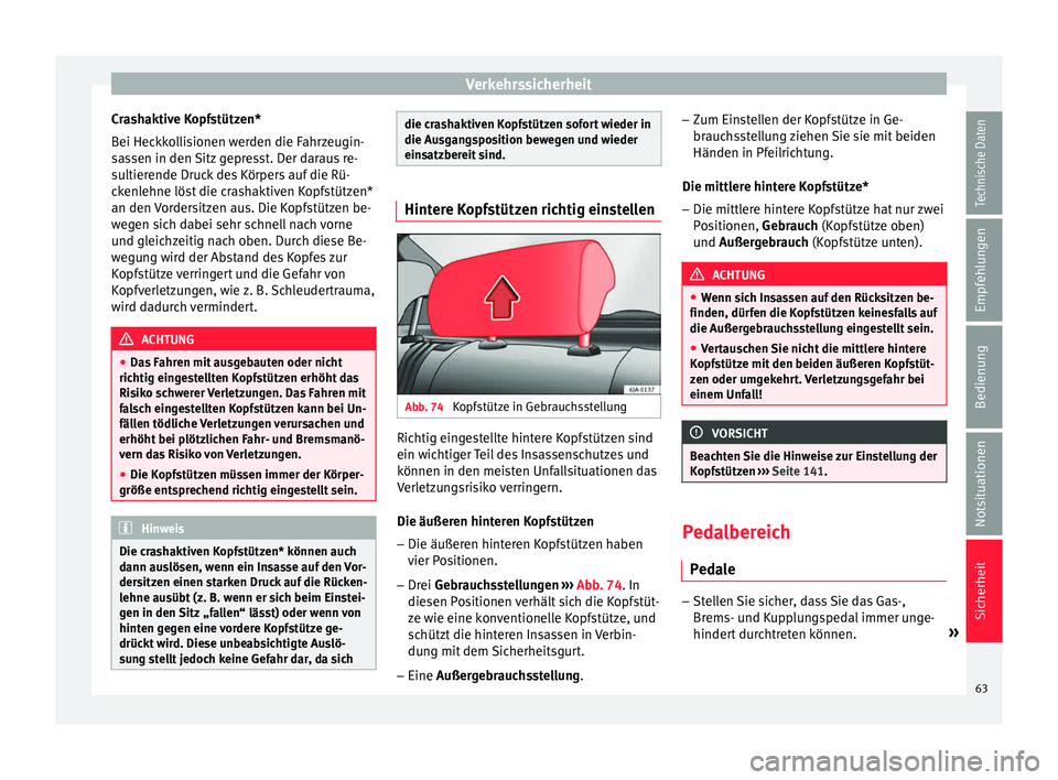 Seat Toledo 2015 Betriebsanleitung (in German) Verkehrssicherheit
Crashaktive Kopfstützen*
B ei Hec
kk
ollisionen werden die Fahrzeugin-
sassen in den Sitz gepresst. Der daraus re-
sultierende Druck des Körpers auf die Rü-
ckenlehne löst die c Seat Toledo 2015 Betriebsanleitung (in German) Verkehrssicherheit
Crashaktive Kopfstützen*
B ei Hec
kk
ollisionen werden die Fahrzeugin-
sassen in den Sitz gepresst. Der daraus re-
sultierende Druck des Körpers auf die Rü-
ckenlehne löst die c