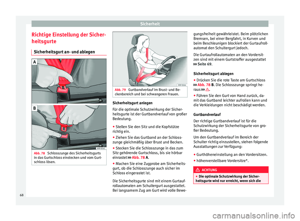Seat Toledo 2015 Betriebsanleitung (in German) Sicherheit
Richtige Einstellung der Sicher-
heit sgur
t
e
Sicherheitsgurt an- und ablegen Abb. 78
Schlosszunge des Sicherheitsgurts
in d a
s
Gurtschloss einstecken und vom Gurt-
schloss lösen. Abb Seat Toledo 2015 Betriebsanleitung (in German) Sicherheit
Richtige Einstellung der Sicher-
heit sgur
t
e
Sicherheitsgurt an- und ablegen Abb. 78
Schlosszunge des Sicherheitsgurts
in d a
s
Gurtschloss einstecken und vom Gurt-
schloss lösen. Abb
