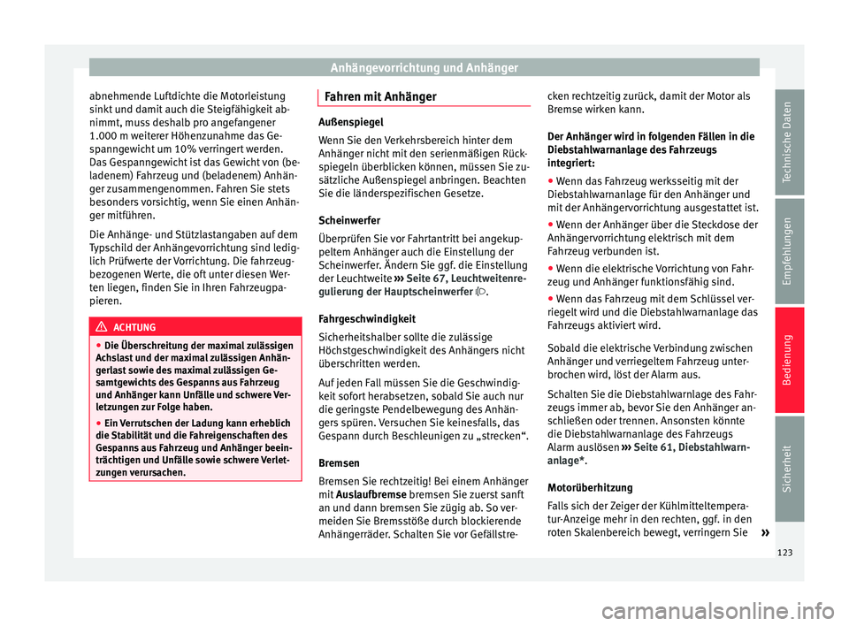 Seat Toledo 2014 Betriebsanleitung (in German) Anhängevorrichtung und Anhänger
abnehmende Luftdichte die Motorleistung
sinkt und damit auch die Steigfähigkeit ab-
nimmt, muss deshalb pro angefangener
1.000 m weiterer Höhenzunahme das Ge-
spann Seat Toledo 2014 Betriebsanleitung (in German) Anhängevorrichtung und Anhänger
abnehmende Luftdichte die Motorleistung
sinkt und damit auch die Steigfähigkeit ab-
nimmt, muss deshalb pro angefangener
1.000 m weiterer Höhenzunahme das Ge-
spann