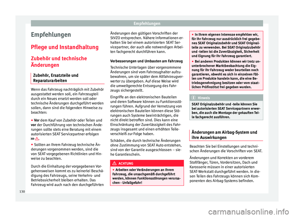 Seat Toledo 2008  Betriebsanleitung (in German) Empfehlungen
Empfehlungen
Pflege und Instandhaltung
Zubehör und technische
Änderungen Zubehör, Ersatzteile und
Reparaturarbeiten Wenn das Fahrzeug nachträglich mit Zubehör
ausgestattet werden sol