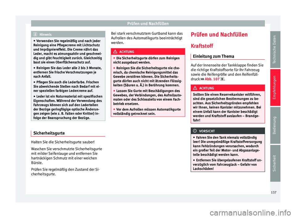 Seat Toledo 2008  Betriebsanleitung (in German) Prüfen und Nachfüllen
Hinweis
● Verwenden Sie regelmäßig und nach jeder
Reinigung eine Pflegecreme mit Lichtschutz
und Imprägniereffekt. Die Creme nährt das
Leder, macht es atmungsaktiv und ge