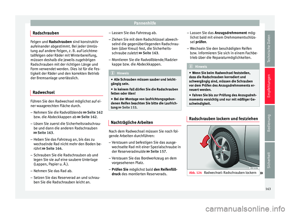 Seat Toledo 2014  Betriebsanleitung (in German) Pannenhilfe
Radschrauben Felgen und Radschrauben
 sind konstruktiv
auf
einander abgestimmt. Bei jeder Umrüs-
tung auf andere Felgen, z. B. auf Leichtme-
tallfelgen oder Räder mit Winterbereifung,
m