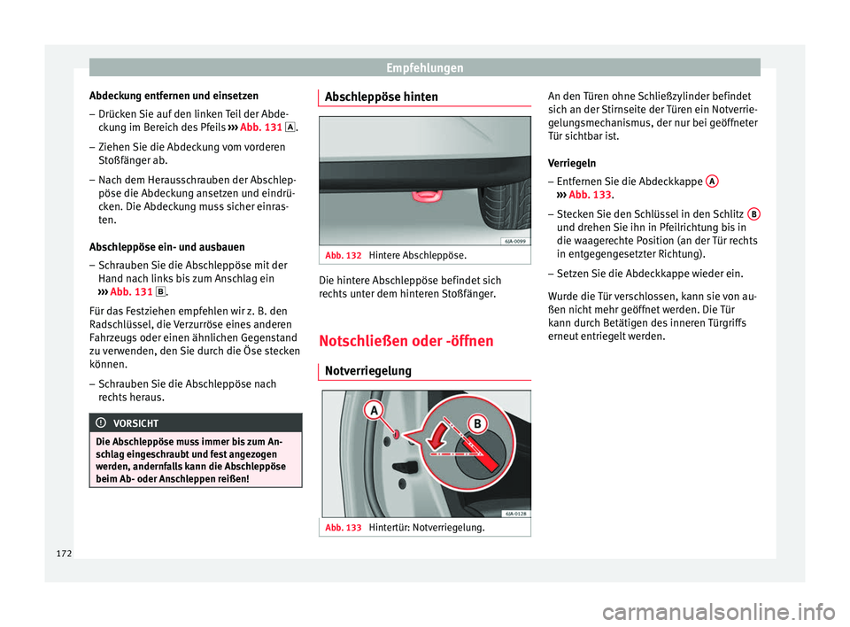 Seat Toledo 2012 Betriebsanleitung (in German) Empfehlungen
Abdeckung entfernen und einsetzen
– Drücken Sie auf den linken Teil der Abde-
ckung im Bereich des Pfeils ››› Abb. 131
.
– Ziehen Sie die Abdeckung vom vorderen
Stoßfän Seat Toledo 2012 Betriebsanleitung (in German) Empfehlungen
Abdeckung entfernen und einsetzen
– Drücken Sie auf den linken Teil der Abde-
ckung im Bereich des Pfeils ››› Abb. 131
.
– Ziehen Sie die Abdeckung vom vorderen
Stoßfän