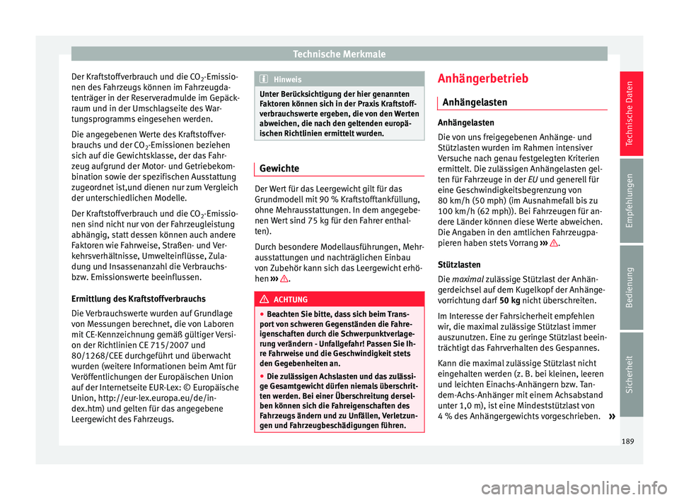 Seat Toledo 2014 Betriebsanleitung (in German) Technische Merkmale
Der Kraftstoffverbrauch und die CO 2-Emissio-
nen des Fahrzeugs können im Fahrzeugda-
tenträger in der Reserveradmulde im Gepäck-
raum und in der Umschlagseite des War-
tungspro Seat Toledo 2014 Betriebsanleitung (in German) Technische Merkmale
Der Kraftstoffverbrauch und die CO 2-Emissio-
nen des Fahrzeugs können im Fahrzeugda-
tenträger in der Reserveradmulde im Gepäck-
raum und in der Umschlagseite des War-
tungspro