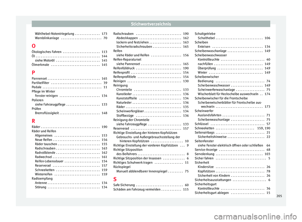 Seat Toledo 2008  Betriebsanleitung (in German) Stichwortverzeichnis
Wählhebel-Notentriegelung . . . . . . . . . . . . . . . 173
Warnblinkanlage  . . . . . . . . . . . . . . . . . . . . . . . . 70
O Ökologisches Fahren  . . . . . . . . . . . . . 