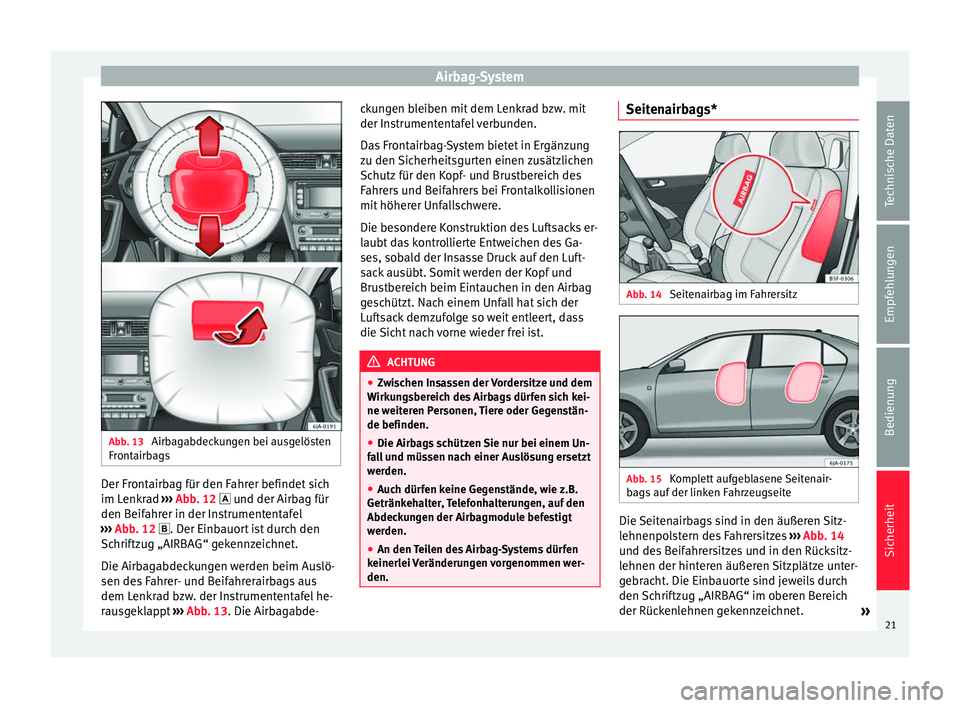Seat Toledo 2014  Betriebsanleitung (in German) Airbag-System
Abb. 13 
Airbagabdeckungen bei ausgelösten
Frontairbags Der Frontairbag für den Fahrer befindet sich
im Lenkrad 
››› 
Abb. 12   u
nd der Airbag für
den B
eifahrer in der Inst