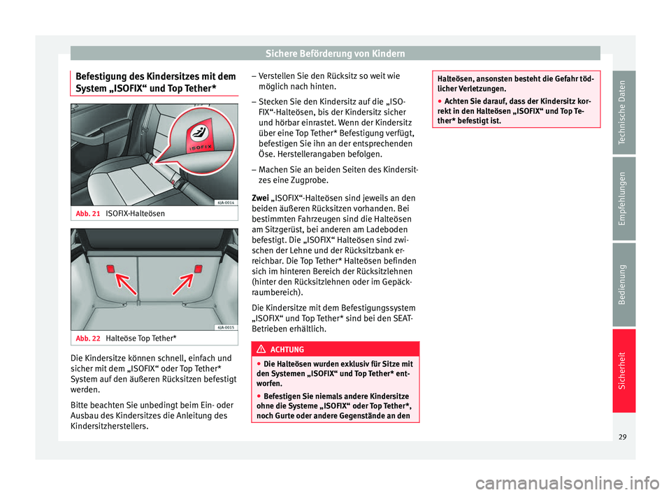 Seat Toledo 2014  Betriebsanleitung (in German) Sichere Beförderung von Kindern
Befestigung des Kindersitzes mit dem
System „ISOFIX“ und Top Tether* Abb. 21 
ISOFIX-Halteösen Abb. 22 
Halteöse Top Tether* Die Kindersitze können schnell, ein