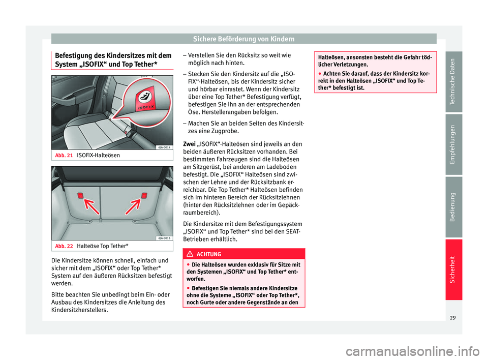 Seat Toledo 2013  Betriebsanleitung (in German) Sichere Beförderung von Kindern
Befestigung des Kindersitzes mit dem
System „ISOFIX“ und Top Tether* Abb. 21 
ISOFIX-Halteösen Abb. 22 
Halteöse Top Tether* Die Kindersitze können schnell, ein