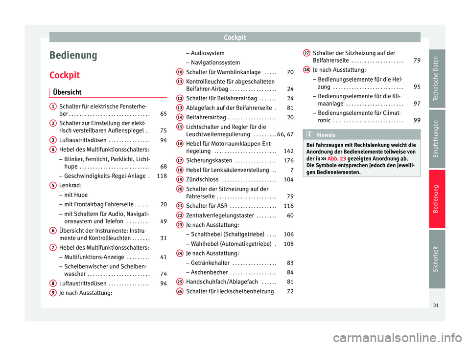 Seat Toledo 2013  Betriebsanleitung (in German) Cockpit
Bedienung
Cockpit Übersicht Schalter für elektrische Fensterhe-
ber
 . . . . . . . . . . . . . . . . . . . . . . . . . . . . . . . 65
Schalter zur Einstellung der elekt-
risch verstellbaren 