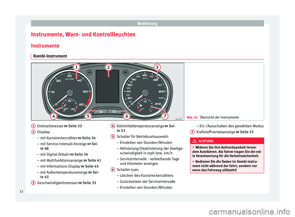 Seat Toledo 2014  Betriebsanleitung (in German) Bedienung
Instrumente, Warn- und Kontrollleuchten
Instrumente Kombi-Instrument Abb. 24 
Übersicht der Instrumente Drehzahlmesser 
››› Seite 33
Display:
– mit Kurzstreckenzähler  ››› Se