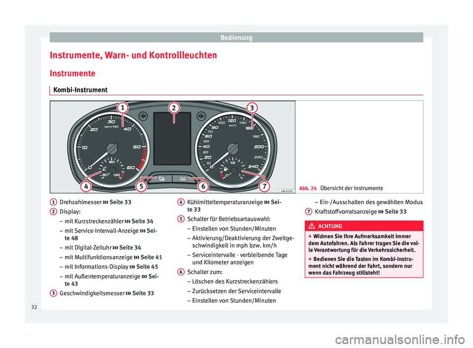 Seat Toledo 2012  Betriebsanleitung (in German) Bedienung
Instrumente, Warn- und Kontrollleuchten
Instrumente Kombi-Instrument Abb. 24 
Übersicht der Instrumente Drehzahlmesser 
››› Seite 33
Display:
– mit Kurzstreckenzähler  ››› Se