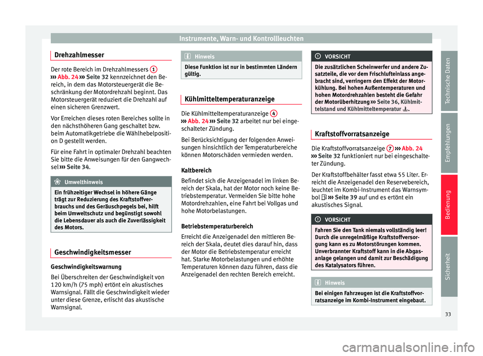 Seat Toledo 2013  Betriebsanleitung (in German) Instrumente, Warn- und Kontrollleuchten
Drehzahlmesser Der rote Bereich im Drehzahlmessers 
1››› 
Abb. 24  ›››  Seite 32 kennzeichnet den Be-
reich, in dem das Motorsteuergerät die Be-
sc