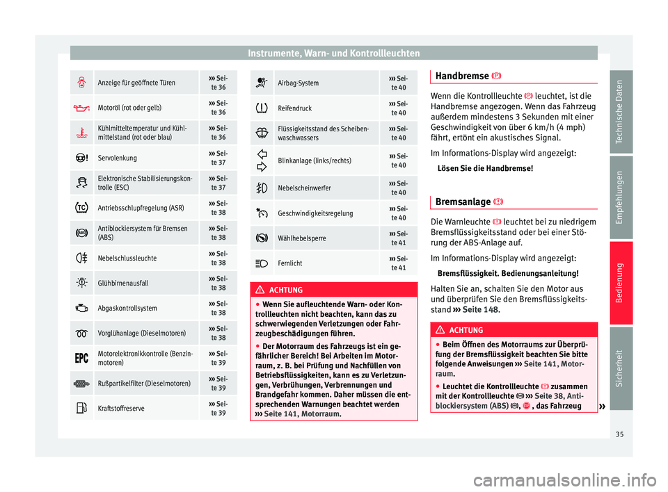 Seat Toledo 2013  Betriebsanleitung (in German) Instrumente, Warn- und Kontrollleuchten
Anzeige für geöffnete Türen››› 
Sei-
te 36 
Motoröl (rot oder gelb)››› 
Sei-
te 36 
Kühlmitteltemperatur und Kühl-
mittelstand (rot o