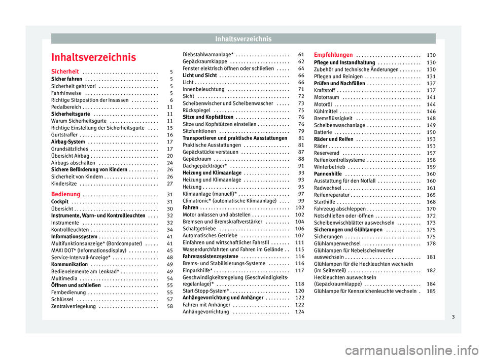 Seat Toledo 2013  Betriebsanleitung (in German) Inhaltsverzeichnis
Inhaltsverzeichnis
Sicherheit  . . . . . . . . . . . . . . . . . . . . . . . . . . . . 5
Sicher fahren  . . . . . . . . . . . . . . . . . . . . . . . . . . . 5
Sicherheit geht vor! 