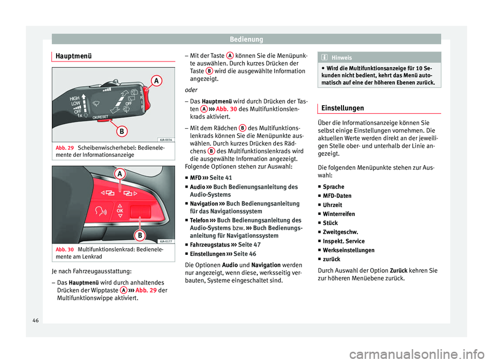 Seat Toledo 2014 Betriebsanleitung (in German) Bedienung
Hauptmenü Abb. 29
Scheibenwischerhebel: Bedienele-
mente der Informationsanzeige Abb. 30
Multifunktionslenkrad: Bedienele-
mente am Lenkrad Je nach Fahrzeugausstattung:
–
Das Hauptmen Seat Toledo 2014 Betriebsanleitung (in German) Bedienung
Hauptmenü Abb. 29
Scheibenwischerhebel: Bedienele-
mente der Informationsanzeige Abb. 30
Multifunktionslenkrad: Bedienele-
mente am Lenkrad Je nach Fahrzeugausstattung:
–
Das Hauptmen