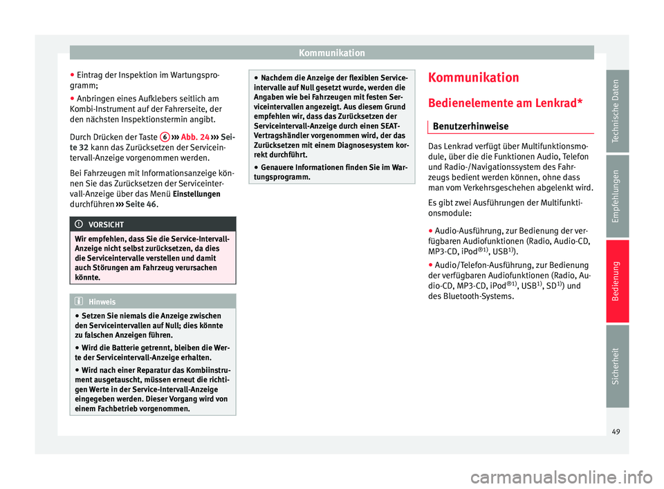 Seat Toledo 2014 Betriebsanleitung (in German) Kommunikation
● Eintrag der Inspektion im Wartungspro-
gramm;
● Anbringen eines Aufklebers seitlich am
Kombi-Instrument auf der Fahrerseite, der
den nächsten Inspektionstermin angibt.
Durch Drüc Seat Toledo 2014 Betriebsanleitung (in German) Kommunikation
● Eintrag der Inspektion im Wartungspro-
gramm;
● Anbringen eines Aufklebers seitlich am
Kombi-Instrument auf der Fahrerseite, der
den nächsten Inspektionstermin angibt.
Durch Drüc