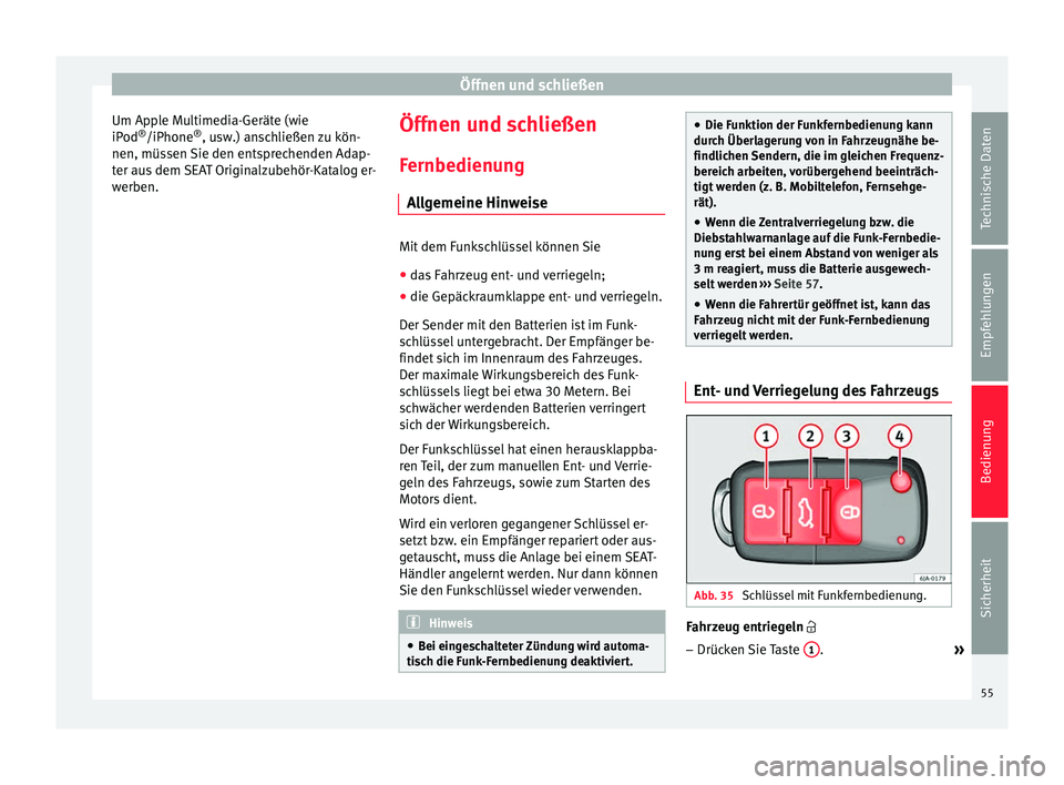 Seat Toledo 2014 Betriebsanleitung (in German) Öffnen und schließen
Um Apple Multimedia-Geräte (wie
iPod ®
/iPhone ®
, usw.) anschließen zu kön-
nen, müssen Sie den entsprechenden Adap-
ter aus dem SEAT Originalzubehör-Katalog er-
werben. Seat Toledo 2014 Betriebsanleitung (in German) Öffnen und schließen
Um Apple Multimedia-Geräte (wie
iPod ®
/iPhone ®
, usw.) anschließen zu kön-
nen, müssen Sie den entsprechenden Adap-
ter aus dem SEAT Originalzubehör-Katalog er-
werben.