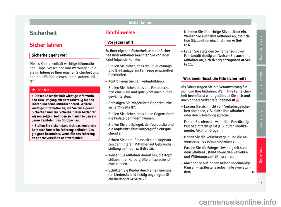 Seat Toledo 2014 Betriebsanleitung (in German) Sicher fahren
Sicherheit
Sicher fahren Sicherheit geht vor! Dieses Kapitel enthält wichtige Informatio-
nen, Tipps, Vorschläge und Warnungen, die
Sie im Interesse Ihrer eigenen Sicherheit und
der Ih Seat Toledo 2014 Betriebsanleitung (in German) Sicher fahren
Sicherheit
Sicher fahren Sicherheit geht vor! Dieses Kapitel enthält wichtige Informatio-
nen, Tipps, Vorschläge und Warnungen, die
Sie im Interesse Ihrer eigenen Sicherheit und
der Ih