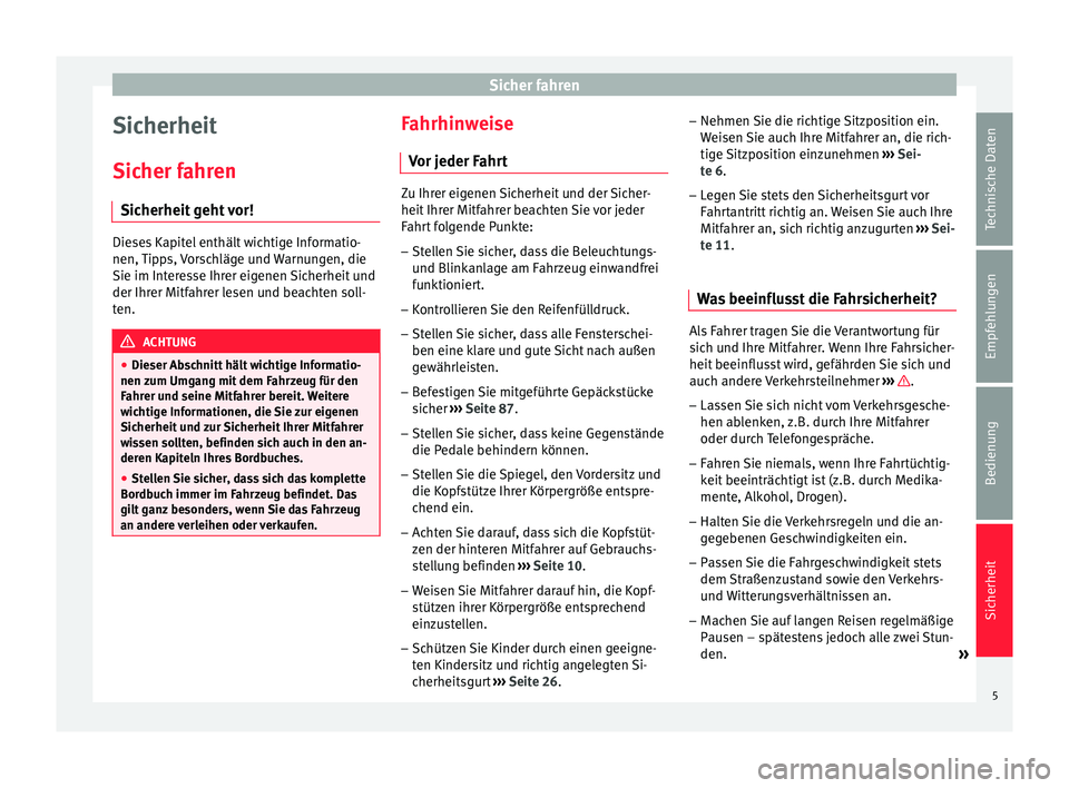 Seat Toledo 2008  Betriebsanleitung (in German) Sicher fahren
Sicherheit
Sicher fahren Sicherheit geht vor! Dieses Kapitel enthält wichtige Informatio-
nen, Tipps, Vorschläge und Warnungen, die
Sie im Interesse Ihrer eigenen Sicherheit und
der Ih