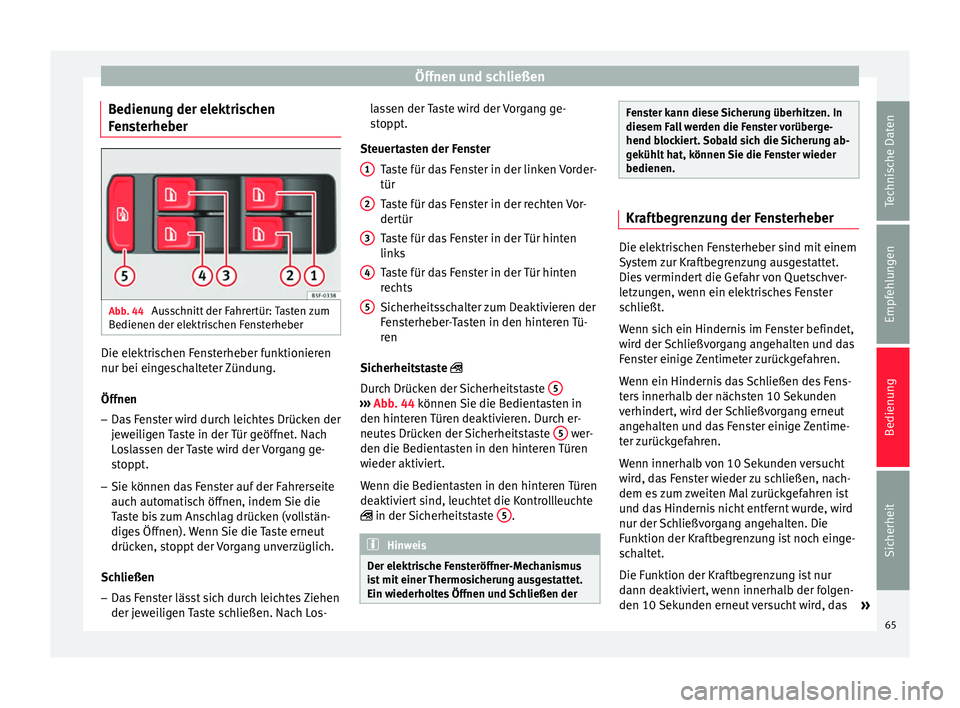 Seat Toledo 2014 Betriebsanleitung (in German) Öffnen und schließen
Bedienung der elektrischen
Fensterheber Abb. 44
Ausschnitt der Fahrertür: Tasten zum
Bedienen der elektrischen Fensterheber Die elektrischen Fensterheber funktionieren
nur bei Seat Toledo 2014 Betriebsanleitung (in German) Öffnen und schließen
Bedienung der elektrischen
Fensterheber Abb. 44
Ausschnitt der Fahrertür: Tasten zum
Bedienen der elektrischen Fensterheber Die elektrischen Fensterheber funktionieren
nur bei