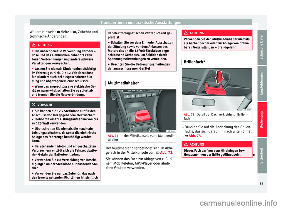 Seat Toledo 2014 Betriebsanleitung (in German) Transportieren und praktische Ausstattungen
Weitere Hinweise ››› Seite 130, Zubehör und
technische Änderungen .ACHTUNG
● Die unsachgemäße Verwendung der Steck-
dose und des elektrischen Z Seat Toledo 2014 Betriebsanleitung (in German) Transportieren und praktische Ausstattungen
Weitere Hinweise ››› Seite 130, Zubehör und
technische Änderungen .ACHTUNG
● Die unsachgemäße Verwendung der Steck-
dose und des elektrischen Z