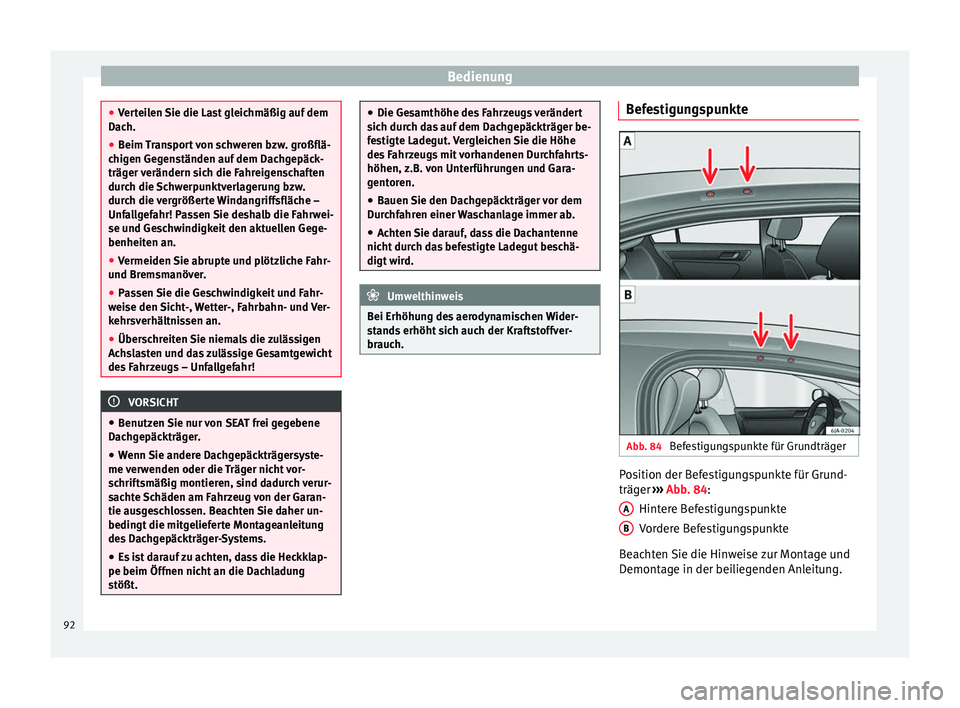 Seat Toledo 2014 Betriebsanleitung (in German) Bedienung
●
Verteilen Sie die Last gleichmäßig auf dem
Dach.
● Beim Transport von schweren bzw. großflä-
chigen Gegenständen auf dem Dachgepäck-
träger verändern sich die Fahreigenschaften Seat Toledo 2014 Betriebsanleitung (in German) Bedienung
●
Verteilen Sie die Last gleichmäßig auf dem
Dach.
● Beim Transport von schweren bzw. großflä-
chigen Gegenständen auf dem Dachgepäck-
träger verändern sich die Fahreigenschaften