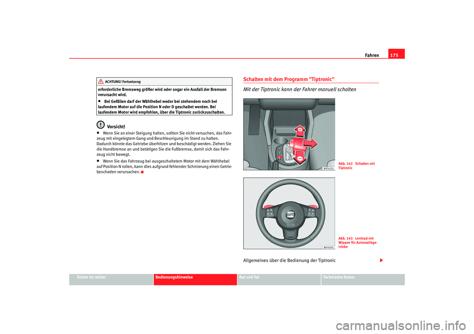 Seat Toledo 2007 Betriebsanleitung (in German) Fahren175
Sicher ist sicher
Bedienungshinweise
Rat und Tat
Technische Daten
erforderliche Bremsweg größer wird oder sogar ein Ausfall der Bremsen
verursacht wird.
•
Bei Gefällen darf der Wählhe Seat Toledo 2007 Betriebsanleitung (in German) Fahren175
Sicher ist sicher
Bedienungshinweise
Rat und Tat
Technische Daten
erforderliche Bremsweg größer wird oder sogar ein Ausfall der Bremsen
verursacht wird.
•
Bei Gefällen darf der Wählhe