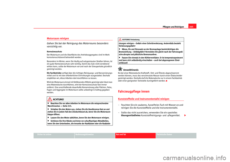 Seat Toledo 2007 Betriebsanleitung (in German) Pflegen und Reinigen205
Sicher ist sicher
Bedienungshinweise
Rat und Tat
Technische Daten
Motorraum reinigen
Gehen Sie bei der Reinigung des Motorraums besonders
vorsichtig vor.Korrosionsschutz
Der Seat Toledo 2007 Betriebsanleitung (in German) Pflegen und Reinigen205
Sicher ist sicher
Bedienungshinweise
Rat und Tat
Technische Daten
Motorraum reinigen
Gehen Sie bei der Reinigung des Motorraums besonders
vorsichtig vor.Korrosionsschutz
Der
