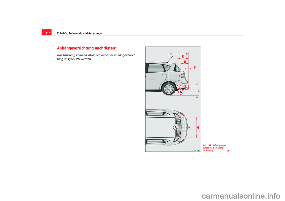 Seat Toledo 2007 Betriebsanleitung (in German) Zubehör, Teileersatz und Änderungen
210Anhängevorrichtung nachrüsten*Das Fahrzeug kann nachträglich mit einer Anhängevorrich-
tung ausgerüstet werden.
Abb. 159 Befestigungs-
punkte für die An Seat Toledo 2007 Betriebsanleitung (in German) Zubehör, Teileersatz und Änderungen
210Anhängevorrichtung nachrüsten*Das Fahrzeug kann nachträglich mit einer Anhängevorrich-
tung ausgerüstet werden.
Abb. 159 Befestigungs-
punkte für die An