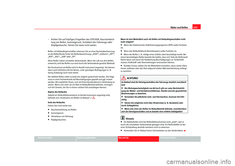 Seat Toledo 2007 Betriebsanleitung (in German) Räder und Reifen237
Sicher ist sicher
Bedienungshinweise
Rat und Tat
Technische Daten
– Achten Sie auf häufiges Eingreifen des ESP/ASR, Rauchentwick-
lung am Reifen, Gummigeruch, Schütteln des Fa Seat Toledo 2007 Betriebsanleitung (in German) Räder und Reifen237
Sicher ist sicher
Bedienungshinweise
Rat und Tat
Technische Daten
– Achten Sie auf häufiges Eingreifen des ESP/ASR, Rauchentwick-
lung am Reifen, Gummigeruch, Schütteln des Fa