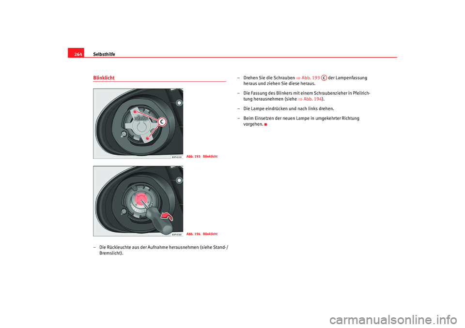 Seat Toledo 2007 Betriebsanleitung (in German) Selbsthilfe
264Blinklicht– Die Rü ckleuchte aus der Aufnahme herausnehmen (siehe S tand-
/
Bre
mslicht). – Drehen Sie die Schrauben
⇒Abb. 193 der Lampenfassung
heraus und ziehen Sie die Seat Toledo 2007 Betriebsanleitung (in German) Selbsthilfe
264Blinklicht– Die Rü ckleuchte aus der Aufnahme herausnehmen (siehe S tand-
/
Bre
mslicht). – Drehen Sie die Schrauben
⇒Abb. 193 der Lampenfassung
heraus und ziehen Sie die