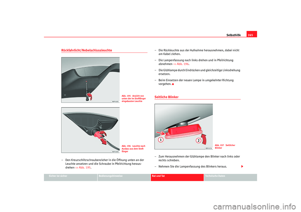 Seat Toledo 2007 Betriebsanleitung (in German) Selbsthilfe265
Sicher ist sicher
Bedienungshinweise
Rat und Tat
Technische Daten
Rückfahrlicht/Nebelschlussleuchte– Den Kreuzschlitzschraubenzieher in die Öffnung unten an der
Leuchte ansetzen un Seat Toledo 2007 Betriebsanleitung (in German) Selbsthilfe265
Sicher ist sicher
Bedienungshinweise
Rat und Tat
Technische Daten
Rückfahrlicht/Nebelschlussleuchte– Den Kreuzschlitzschraubenzieher in die Öffnung unten an der
Leuchte ansetzen un