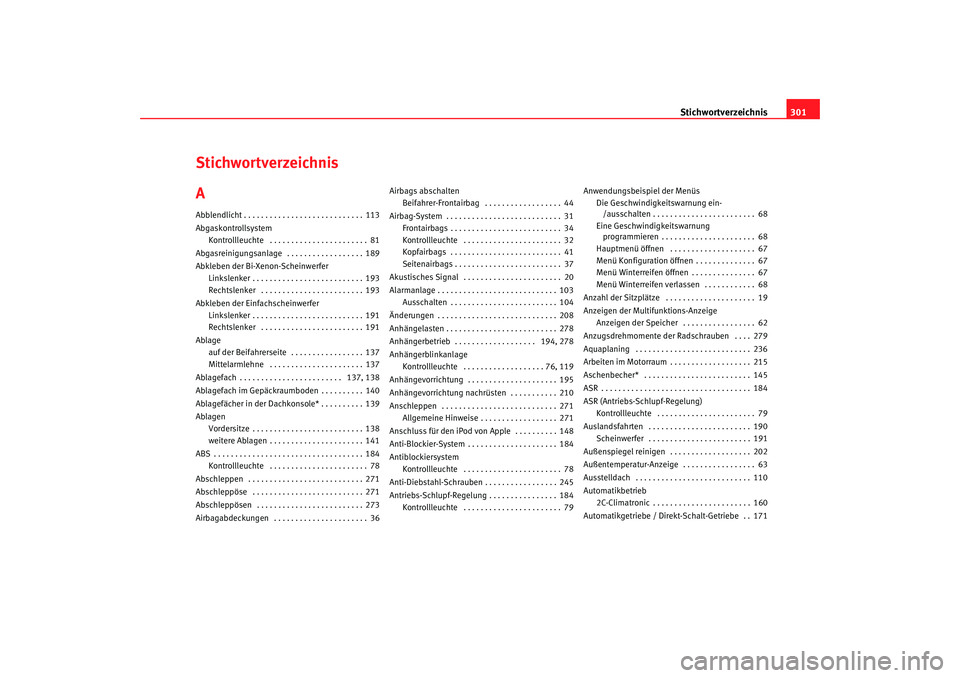 Seat Toledo 2007  Betriebsanleitung (in German) Stichwortverzeichnis301
Stichwortverzeichnis
AAbblendlicht . . . . . . . . . . . . . . . . . . . . . . . . . . . . 113
Abgaskontrollsystem
Kontrollleuchte  . . . . . . . . . . . . . . . . . . . . . . 