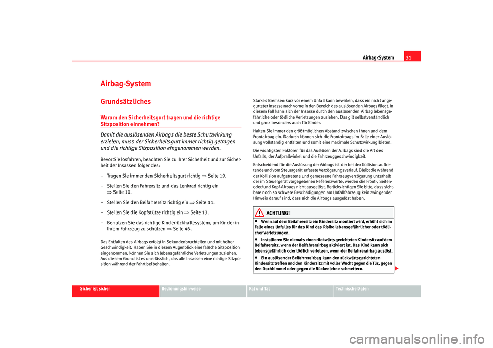 Seat Toledo 2007 Betriebsanleitung (in German) Airbag-System31
Sicher ist sicher
Bedienungshinweise
Rat und Tat
Technische Daten
Airbag-SystemGrundsätzlichesWarum den Sicherheitsgurt tragen und die richtige Sitzposition einnehmen?
Damit die ausl Seat Toledo 2007 Betriebsanleitung (in German) Airbag-System31
Sicher ist sicher
Bedienungshinweise
Rat und Tat
Technische Daten
Airbag-SystemGrundsätzlichesWarum den Sicherheitsgurt tragen und die richtige Sitzposition einnehmen?
Damit die ausl