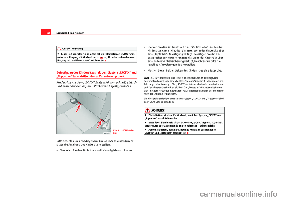 Seat Toledo 2007 Betriebsanleitung (in German) Sicherheit von Kindern
52•
Lesen und beachten Sie in jedem Fall die Informationen und Warnhin-
weise zum Umgang mit Kindersitzen ⇒ in „Sicherheitshinweise zum
Umgang mit den Kindersitzen“ au Seat Toledo 2007 Betriebsanleitung (in German) Sicherheit von Kindern
52•
Lesen und beachten Sie in jedem Fall die Informationen und Warnhin-
weise zum Umgang mit Kindersitzen ⇒ in „Sicherheitshinweise zum
Umgang mit den Kindersitzen“ au