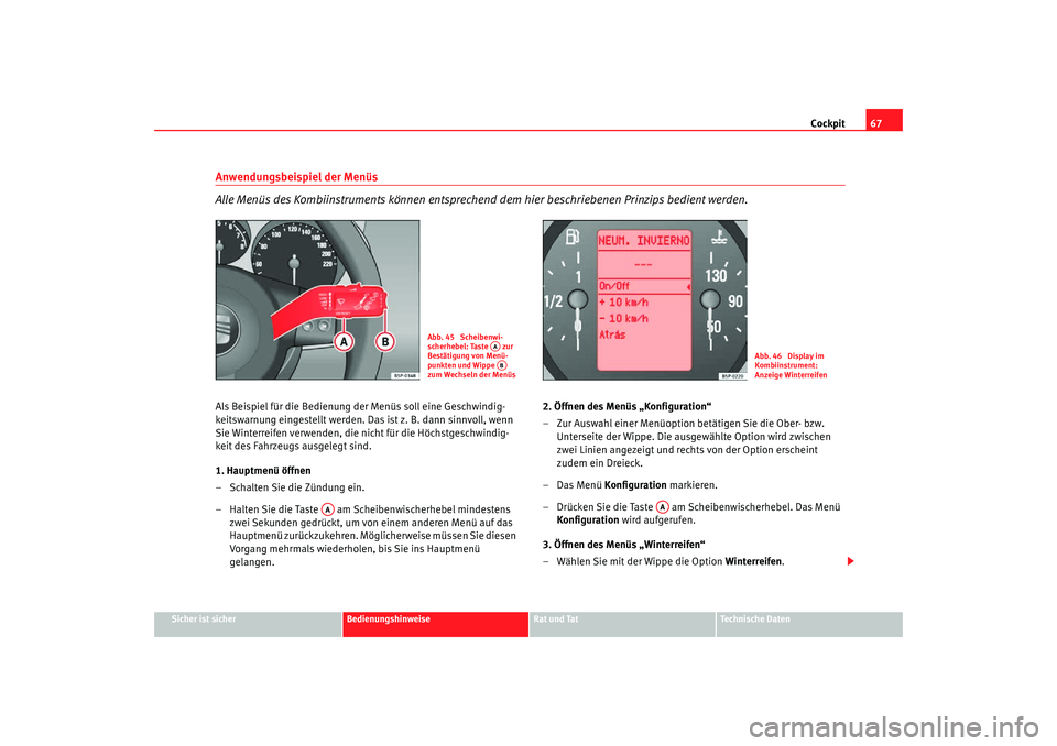 Seat Toledo 2007 Betriebsanleitung (in German) Cockpit67
Sicher ist sicher
Bedienungshinweise
Rat und Tat
Technische Daten
Anwendungsbeispiel der Menüs
Alle Menüs des Kombiinstruments können entsprechend dem hier beschriebenen Prinzips bedien Seat Toledo 2007 Betriebsanleitung (in German) Cockpit67
Sicher ist sicher
Bedienungshinweise
Rat und Tat
Technische Daten
Anwendungsbeispiel der Menüs
Alle Menüs des Kombiinstruments können entsprechend dem hier beschriebenen Prinzips bedien