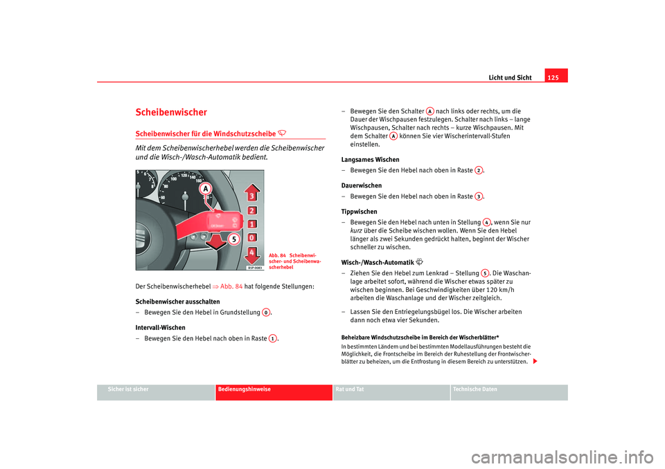 Seat Toledo 2006  Betriebsanleitung (in German) Licht und Sicht125
Sicher ist sicher
Bedienungshinweise
Rat und Tat
Technische Daten
ScheibenwischerScheibenwischer für die Windschutzscheibe 

 
Mit dem Scheibenwischerhebel werden die Scheibenwi