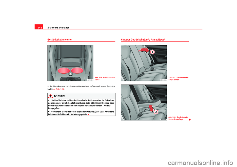 Seat Toledo 2006 Betriebsanleitung (in German) Sitzen und Verstauen
144Getränkehalter vorne In der Mittelkonsole zwischen den Vordersitzen befinden sich zwei Getränke-
halter ⇒Abb. 106 .
ACHTUNG!
•
Stellen Sie keine heißen Getränke in die Seat Toledo 2006 Betriebsanleitung (in German) Sitzen und Verstauen
144Getränkehalter vorne In der Mittelkonsole zwischen den Vordersitzen befinden sich zwei Getränke-
halter ⇒Abb. 106 .
ACHTUNG!
•
Stellen Sie keine heißen Getränke in die