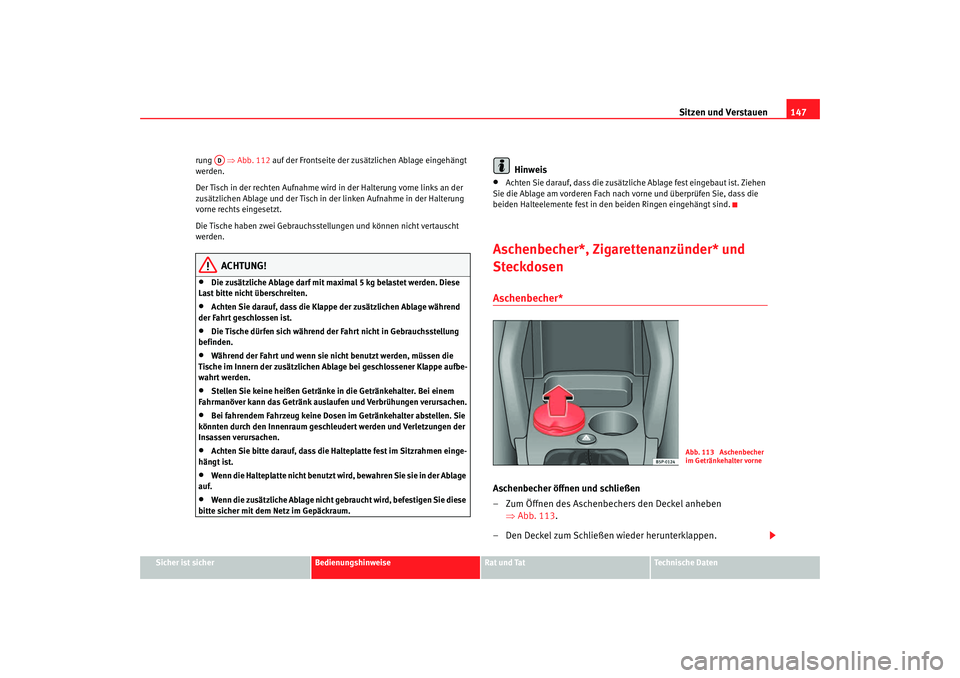 Seat Toledo 2006 Betriebsanleitung (in German) Sitzen und Verstauen147
Sicher ist sicher
Bedienungshinweise
Rat und Tat
Technische Daten
rung
⇒Abb. 112 auf der Frontseite der zusätzlichen Ablage eingehängt
werden.
Der Tisch in der rechten A Seat Toledo 2006 Betriebsanleitung (in German) Sitzen und Verstauen147
Sicher ist sicher
Bedienungshinweise
Rat und Tat
Technische Daten
rung
⇒Abb. 112 auf der Frontseite der zusätzlichen Ablage eingehängt
werden.
Der Tisch in der rechten A