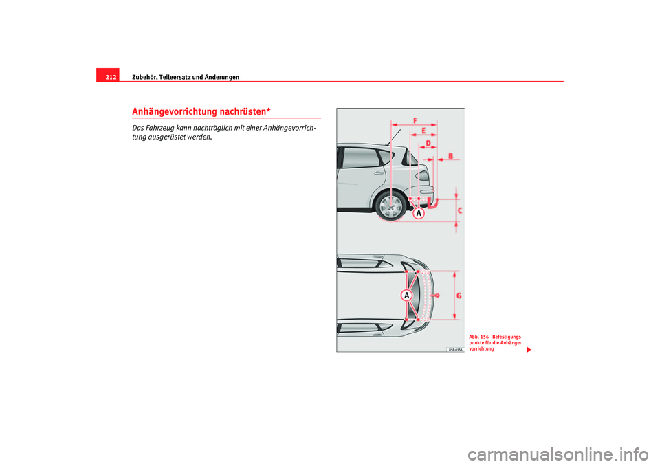 Seat Toledo 2006  Betriebsanleitung (in German) Zubehör, Teileersatz und Änderungen
212Anhängevorrichtung nachrüsten*Das Fahrzeug kann nachträglich mit einer Anhängevorrich-
tung ausgerüstet werden.
Abb. 156  Befestigungs-
punkte für die An