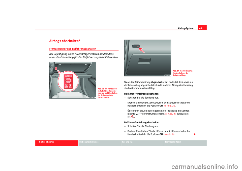 Seat Toledo 2006 Betriebsanleitung (in German) Airbag-System45
Sicher ist sicher
Bedienungshinweise
Rat und Tat
Technische Daten
Airbags abschalten*Frontairbag für den Beifahrer abschalten
Bei Befestigung eines rückwärtsgerichteten Kindersitzes Seat Toledo 2006 Betriebsanleitung (in German) Airbag-System45
Sicher ist sicher
Bedienungshinweise
Rat und Tat
Technische Daten
Airbags abschalten*Frontairbag für den Beifahrer abschalten
Bei Befestigung eines rückwärtsgerichteten Kindersitzes
