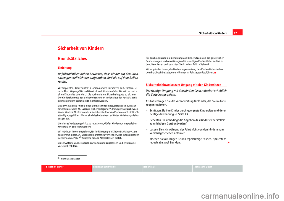 Seat Toledo 2006 Betriebsanleitung (in German) Sicherheit von Kindern47
Sicher ist sicher
Bedienungshinweise
Rat und Tat
Technische Daten
Sicherheit von KindernGrundsätzlichesEinleitung
Unfallstatistiken haben bewiesen, dass Kinder auf den Rück- Seat Toledo 2006 Betriebsanleitung (in German) Sicherheit von Kindern47
Sicher ist sicher
Bedienungshinweise
Rat und Tat
Technische Daten
Sicherheit von KindernGrundsätzlichesEinleitung
Unfallstatistiken haben bewiesen, dass Kinder auf den Rück-