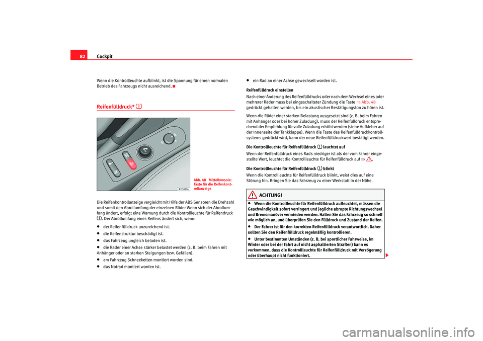 Seat Toledo 2006 Betriebsanleitung (in German) Cockpit
82Wenn die Kontrollleuchte aufblinkt, ist die Spannung für einen normalen
Betrieb des Fahrzeugs nicht ausreichend.Reifenfülldruck*
Die Reifenkontrollanzeige vergleicht mit Hilfe der AB Seat Toledo 2006 Betriebsanleitung (in German) Cockpit
82Wenn die Kontrollleuchte aufblinkt, ist die Spannung für einen normalen
Betrieb des Fahrzeugs nicht ausreichend.Reifenfülldruck*
Die Reifenkontrollanzeige vergleicht mit Hilfe der AB