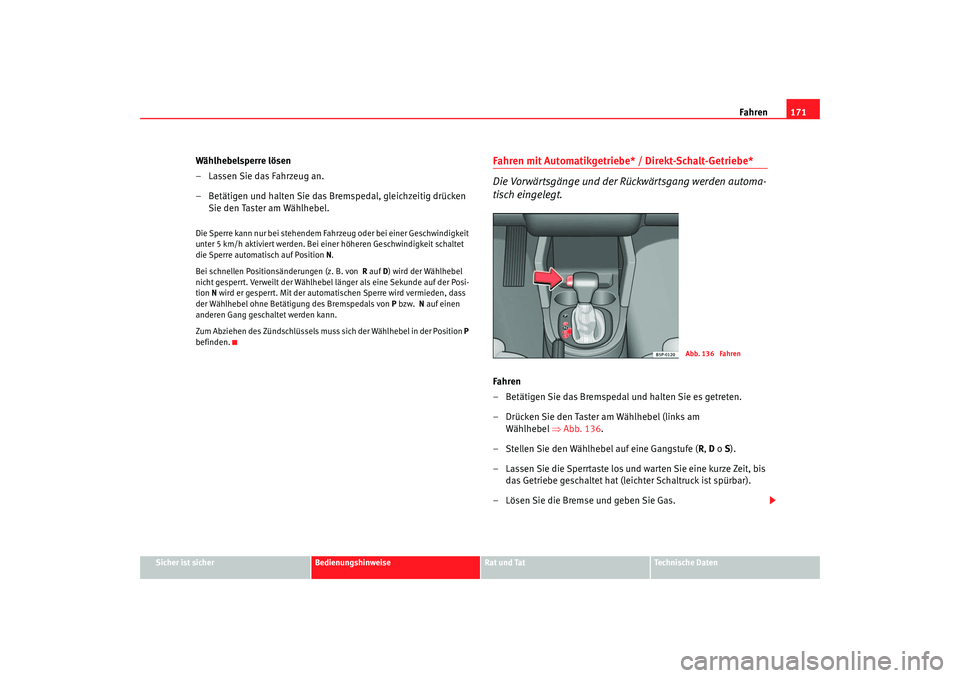 Seat Toledo 2005 Betriebsanleitung (in German) Fahren171
Sicher ist sicher
Bedienungshinweise
Rat und Tat
Technische Daten
Wählhebelsperre lösen
– Lassen Sie das Fahrzeug an.
– Betätigen und halten Sie das Bremspedal, gleichzeitig drücken Seat Toledo 2005 Betriebsanleitung (in German) Fahren171
Sicher ist sicher
Bedienungshinweise
Rat und Tat
Technische Daten
Wählhebelsperre lösen
– Lassen Sie das Fahrzeug an.
– Betätigen und halten Sie das Bremspedal, gleichzeitig drücken