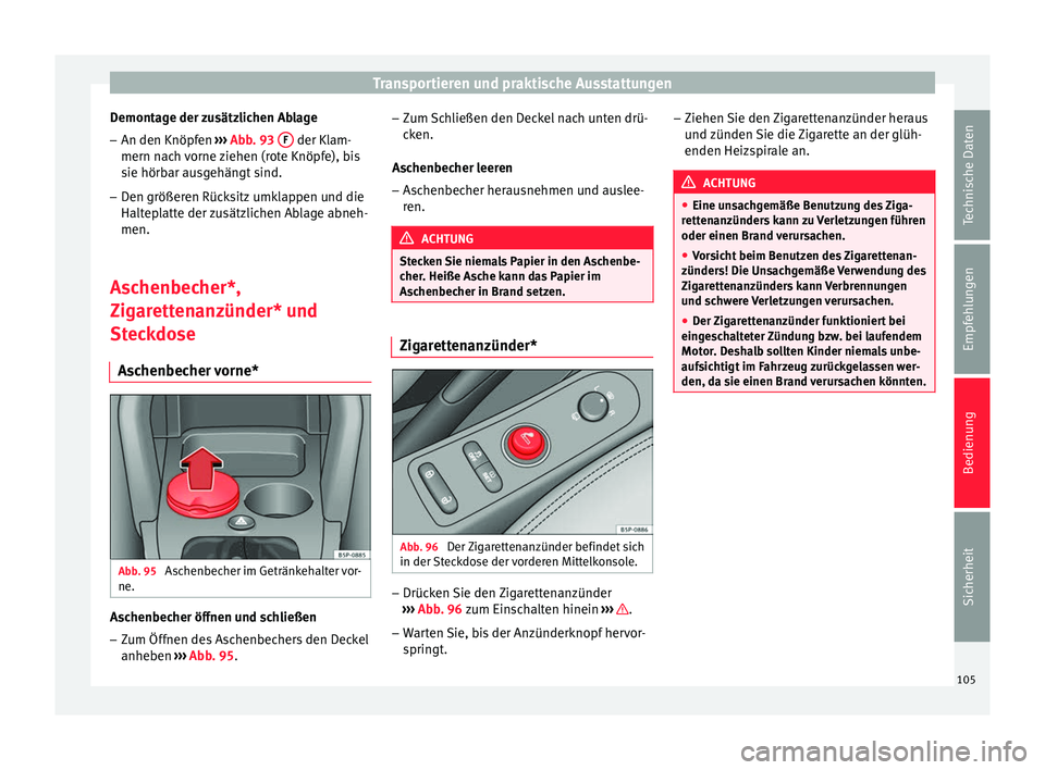 Seat Altea 2014  Betriebsanleitung (in German) Transportieren und praktische Ausstattungen
Demontage der zusätzlichen Ablage
– An den Knöpfen  ››› Abb. 93  F  der Klam-
mern nach vorne ziehen (rote Knöpfe), bis
sie hörbar ausgehängt s